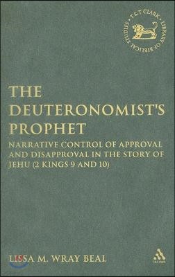 The Deuteronomist's Prophet: Narrative Control of Approval and Disapproval in the Story of Jehu (2 Kings 9 and 10)