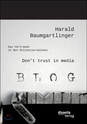 Don't trust in media: Das Vertrauen in den Onlinejournalimus