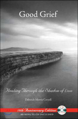 Good Grief: Healing Through the Shadow of Loss [With CD]