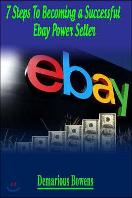 7 Steps To Becoming A Successful eBay Power Seller