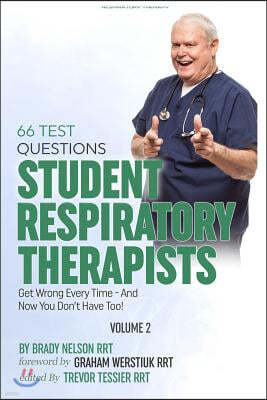 Respiratory Therapy: 66 Test Questions Student Respiratory Therapists Get Wrong Every Time: (Volume 2 of 2): Now You Don't Have Too!