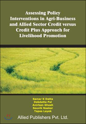 [Allied Publishers Pvt. Ltd.]Assessing Policy Interventions in Agri-Business and Allied Sector Credit Versus Credit Plus Approach for Livelihood Promotion