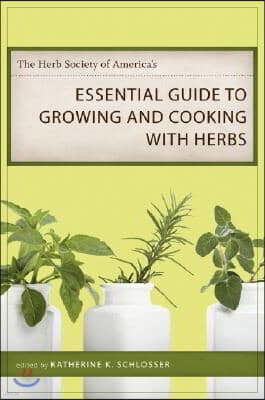 The Herb Society of America's Essential Guide to Growing and Cooking with Herbs