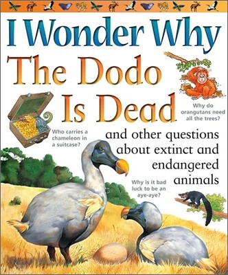 I Wonder Why the Dodo Is Dead and Other Questions About Extinct Andendangered Animals