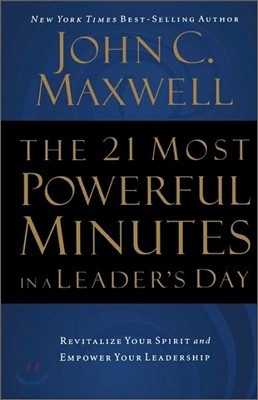 The 21 Most Powerful Minutes in a Leader's Day: Revitalize Your Spirit and Empower Your Leadership