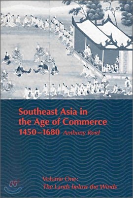 Southeast Asia in the Age of Commerce, 1450-1680: Volume One: The Lands Below the Winds