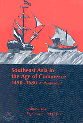 Southeast Asia in the Age of Commerce, 1450-1680: Volume 2, Expansion and Crisis