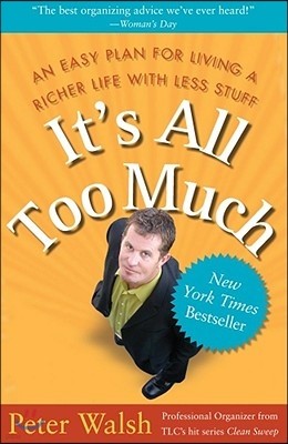 It's All Too Much: An Easy Plan for Living a Richer Life with Less Stuff