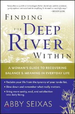 Finding the Deep River Within: A Woman's Guide to Recovering Balance and Meaning in Everyday Life