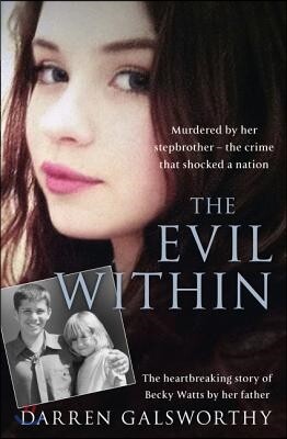 Harper Element The Evil Within: Murdered by Her Stepbrother - The Crime That Shocked a Nation. the Heartbreaking Story of Becky Watts by Her Father