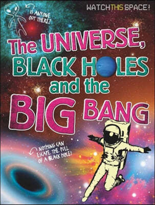 Watch This Space: The Universe, Black Holes and the Big Bang