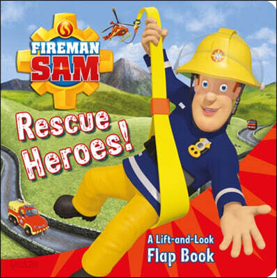 Fireman Sam: Rescue Heroes! A Lift-and-Look Flap Book