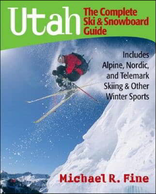 Utah: The Complete Ski and Snowboard Guide: Includes Alpine, Nordic ...