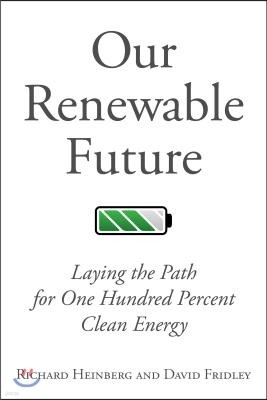 Our Renewable Future: Laying the Path for One Hundred Percent Clean Energy