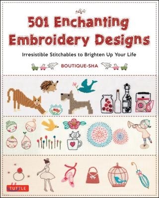 501 Enchanting Embroidery Designs: Irresistible Stitchables to Brighten Up Your Life