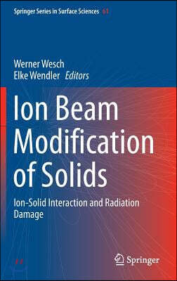 Ion Beam Modification of Solids: Ion-Solid Interaction and Radiation Damage