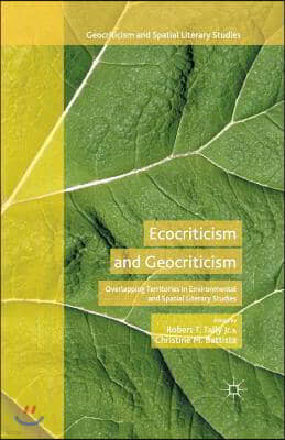 Ecocriticism and Geocriticism: Overlapping Territories in Environmental and Spatial Literary Studies