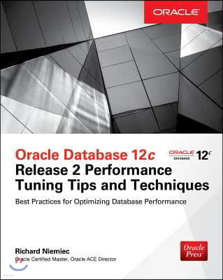 Oracle Database 12c Release 2 Performance Tuning Tips & Techniques