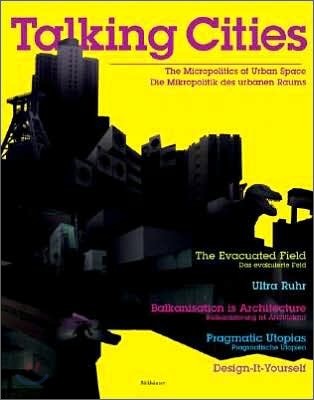 Talking Cities : The Micropolitics of Urban Space / Die Mikropolitik DES Urbanen Raums