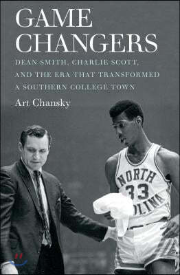 Game Changers: Dean Smith, Charlie Scott, and the Era That Transformed a Southern College Town