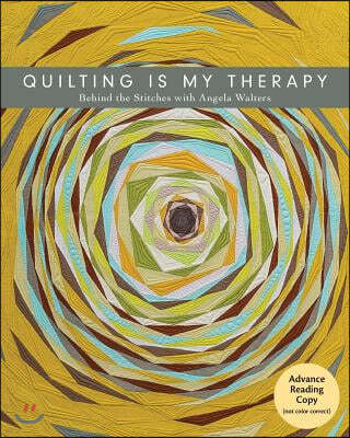 Quilting Is My Therapy - Behind the Stitches with Angela Walters