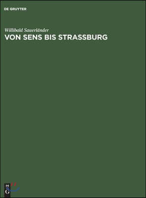 Von Sens Bis Strassburg: Ein Beitrag Zur Kunstgeschichtlichen Stellung Der Strassburger Querhausskulpturen