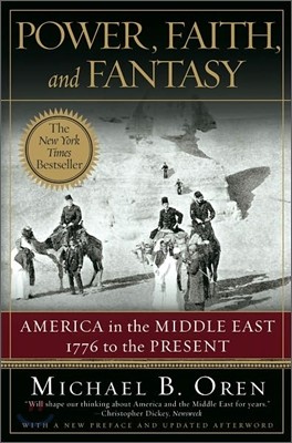 Power, Faith, and Fantasy: America in the Middle East: 1776 to the Present