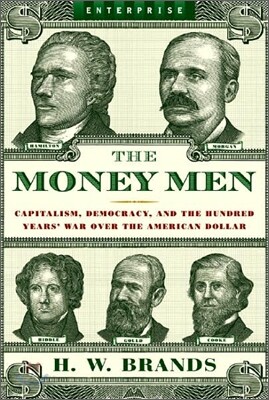 Money Men: Capitalism, Democracy, and the Hundred Years' War Over the American Dollar