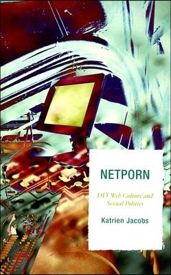 Netporn: DIY Web Culture and Sexual Politics