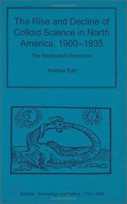 The Rise and Decline of Colloid Science in North America, 1900-1935: The Neglected Dimension