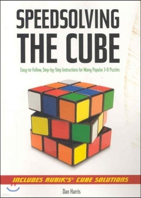 Speedsolving the Cube: Easy-To-Follow, Step-By-Step Instructions for Many Popular 3-D Puzzles