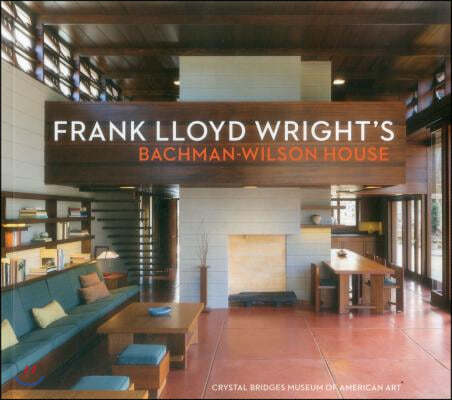 Frank Lloyd Wright's Bachman-Wilson House: At Crystal Bridges Museum of American Art