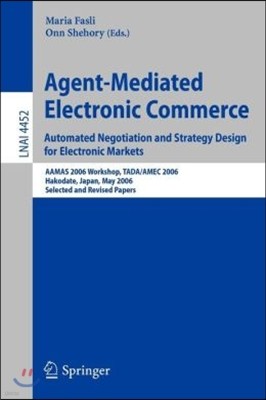 Agent-Mediated Electronic Commerce: Automated Negotiation and Strategy Design for Electronic Markets: AAMAS 2006 Workshop, TADA/AMEC 2006 Hakodate, Ja