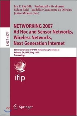 Networking 2007. Ad Hoc and Sensor Networks, Wireless Networks, Next Generation Internet: 6th International Ifip-Tc6 Networking Conference, Atlanta, G