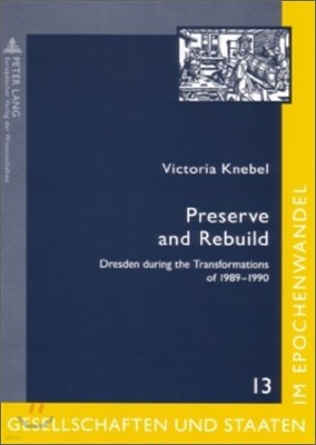 Preserve and Rebuild: Dresden during the Transformations of 1989-1990- Architecture, Citizens Initiatives and Local Identities