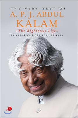 The Righteous Life: The Very Best of A.P.J. Abdul Kalam