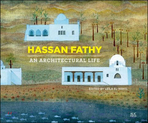 Hassan Fathy: An Architectural Life