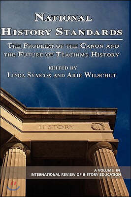 National History Standards: The Problem of the Canon and the Future of Teaching History (Hc)