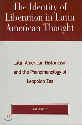 The Identity of Liberation in Latin American Thought: Latin American Historicism and the Phenomenology of Leopoldo Zea