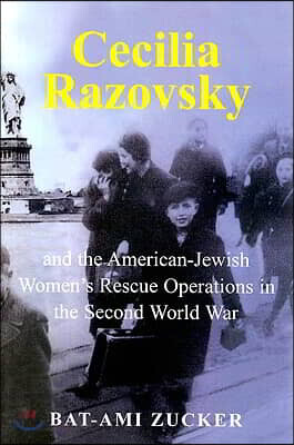 Cecilia Razovsky and the American Jewish Women's Rescue Operations in the Second World War