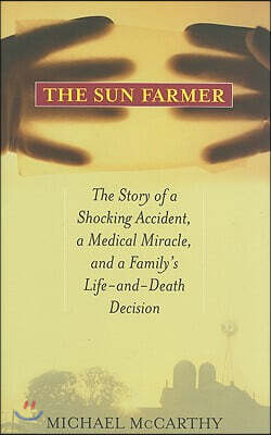 The Sun Farmer: The Story of a Shocking Accident, a Medical Miracle, and a Family's Life-And-Death Decision