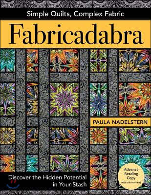 Fabricadabra - Simple Quilts, Complex Fabric: Discover the Hidden Potential in Your Stash