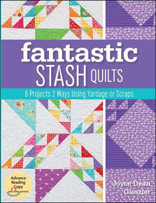 Fantastic Stash Quilts - Print-On-Demand Edition: 8 Projects 2 Ways Using Yardage or Scraps