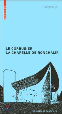 Le Corbusier. La Chapelle de Ronchamp