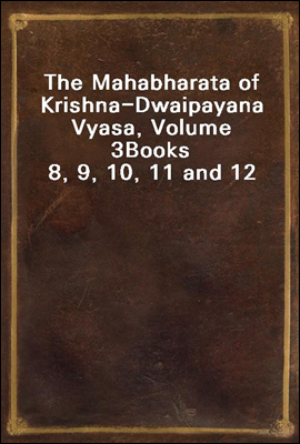 The Mahabharata of Krishna-Dwaipayana Vyasa, Volume 3
Books 8, 9, 10, 11 and 12