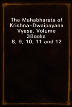 The Mahabharata of Krishna-Dwaipayana Vyasa, Volume 3
Books 8, 9, 10, 11 and 12