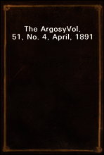 The Argosy
Vol. 51, No. 4, April, 1891