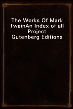 The Works Of Mark Twain
An Index of all Project Gutenberg Editions