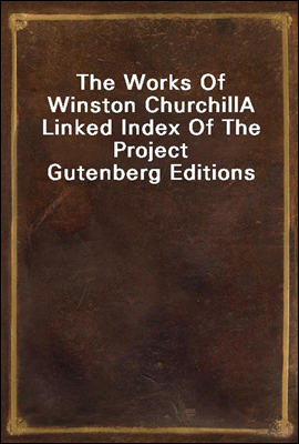 The Works Of Winston Churchill
A Linked Index Of The Project Gutenberg Editions