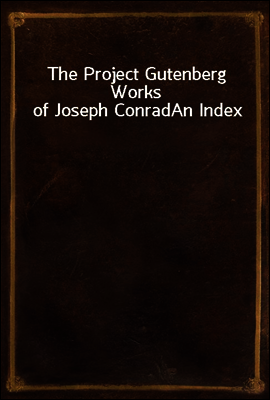 The Project Gutenberg Works of Joseph Conrad
An Index